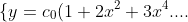 \displaystyle{\{y}={c_0}(1 + 2x^2 + 3x^4....) + {c_1}(x +( 5x^3)/3 + (7x^5)/3....)}.